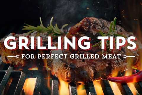 The Best Grilling Tips For Summer
