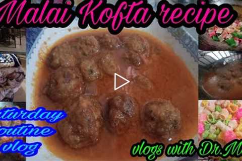 Chicken Malai Kofta recipe|my Saturday routine|Aray kofty rok k yeh kia pkaya⁉️|Vlogs with Dr.Mom