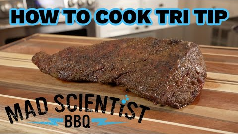 How to Cook Tri Tip | Mad Scientist BBQ