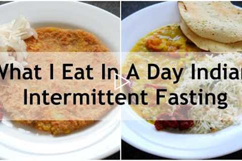 What I Eat In A Day Indian (Veg) - Intermittent Fasting - Healthy Meal Ideas For Weight Loss