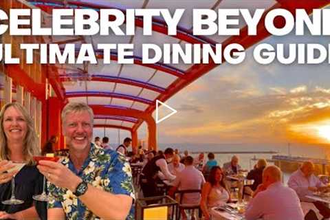 Celebrity Beyond Ultimate Dining Guide - What's included? What to book and what to avoid.