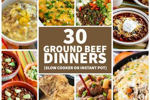 30 Ground Beef Dinners (Slow Cooker or Instant Pot)