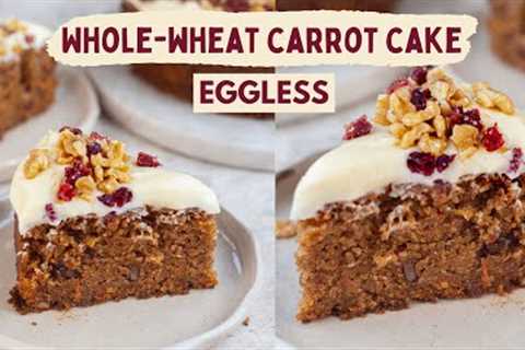 EGGLESS WHOLEWHEAT CARROT CAKE RECIPE | NO MAIDA, NO EGGS | BEST EVER CARROT CAKE