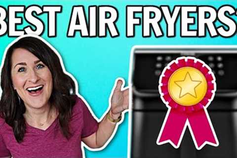 4 of THE BEST Air Fryers in 2023 & What To AVOID When Getting an Air Fryer