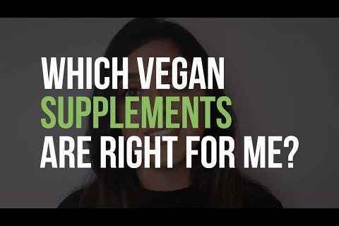 Which Vegan Supplements Are Right For Me?