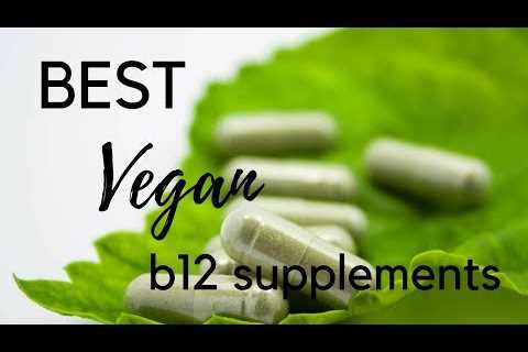 Best Vegan B12 Supplements