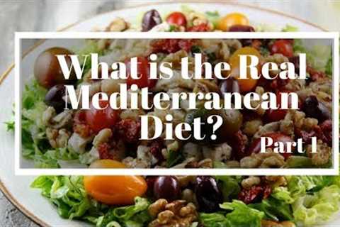 What is the real Mediterranean Diet?  Part 1