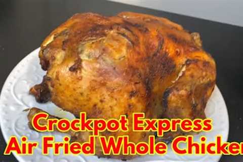 Crockpot Express Air Fried Whole Chicken