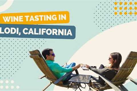 Wine Tasting for a Weekend in Lodi, California