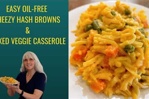 Easy Oil-Free Cheezy Hash Browns & Mixed Veggie Casserole