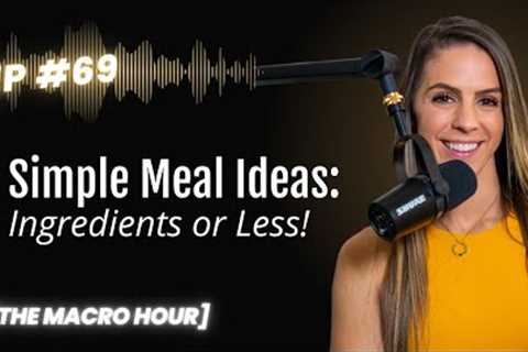 7 Simple Meal Ideas: 5 Ingredients or Less! | Ep. 69