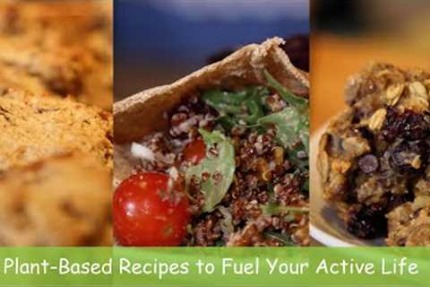 Plant-Based Recipes to Fuel Your Active Life