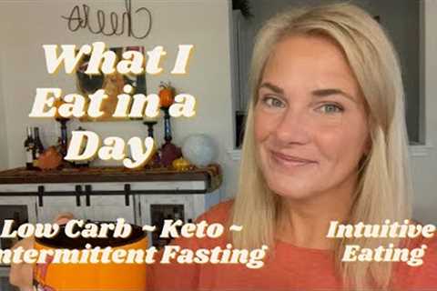 What I Eat In A Day | Low Carb - Keto - Intermittent Fasting | Intuitive Eating