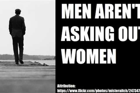 Men Aren''t Asking Me Out Anymore.  Why?