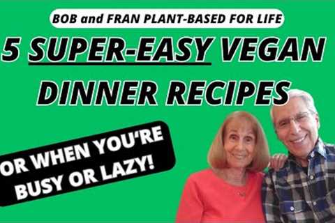 WE LOVE THESE 5 RIDICULOUSLY EASY-TO-MAKE VEGAN MEALS❤️Plant-Based Vegan Recipes From Bob and Fran