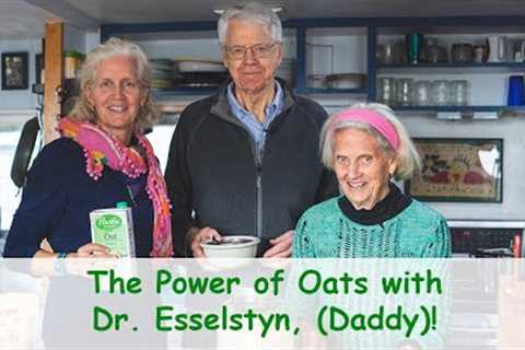 The Power of Oats with Dr. Esselstyn, (Daddy)!