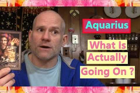 Aquarius - What Is Actually Going On ?