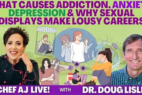 What Causes Addiction, Anxiety, Depression & Why Sexual Displays Make Lousy Careers - Dr. Doug..