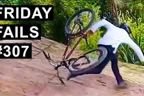 Friday Fails #307