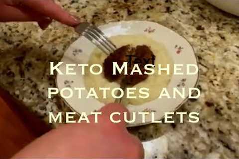 KETO MASHED POTATOS AND MEAT CUTLETS