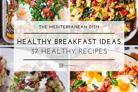 Healthy Breakfast Ideas (37 Healthy Recipes to Start Your Day!)